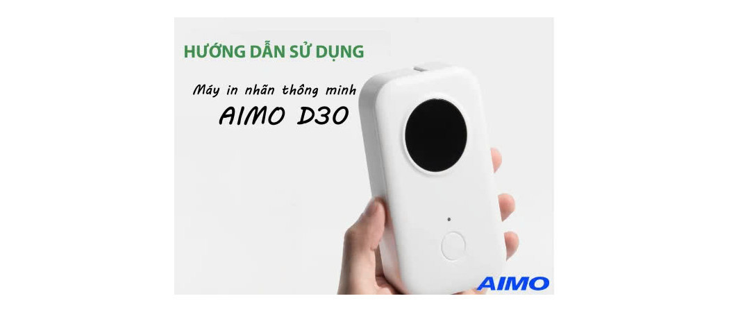 Hướng Dẫn Cài Đặt Và Sử Dụng Máy In Nhãn Thông Minh AIMO D30